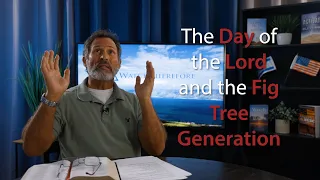 The Day of the Lord and the Fig Tree Generation | Watch Therefore