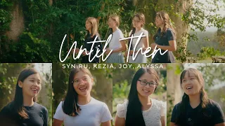 UNTIL THEN || Syn Ru, Kezia, Joy & Alyssa | Hymn Cover