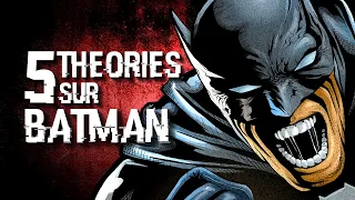 5 THÉORIES SUR BATMAN (#114)