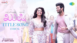 Kushi (Kannada) Title Song - Lyrical | Vijay Deverakonda, Samantha | Hesham Abdul Wahab