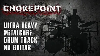 Chokepoint - Ultra Heavy Metalcore Drum Track, 120 BPM