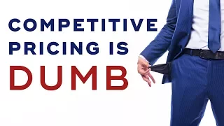 Why Competitive Pricing is a Dumb Idea - How To Sell High-Ticket Products & Services Ep. 6