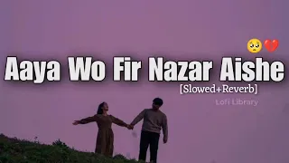 Aaya Wo Fir Nazar Aishe [Slowed+Reverb] - Mohit Chauhan | New York, Katrina Kaif | #lofimusic #sad