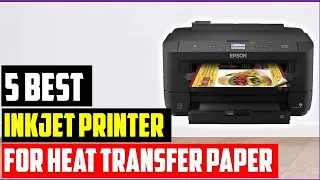 ✅Top 5 Best inkjet printer for heat transfer paper In 2023