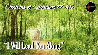 Come Follow Me - Doctrine and Covenants 77-80: "I Will Lead You Along"