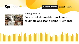 Farine del Mulino Marino il bianco originale a Cossano Belbo (Piemonte) (creato con Spreaker)