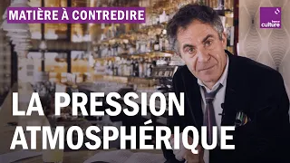 La pression atmosphérique expliquée par Etienne Klein