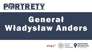 General Władysław Anders – cykl Portrety odc. 9