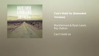 Can’t Hold Us (Extended Version) - Macklemore & Ryan Lewis (feat. Ray Dalton)