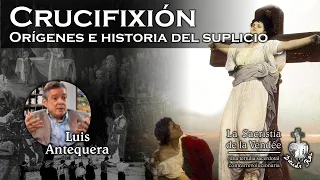 Crucifixión: Orígenes e historia del suplicio, con Luis Antequera