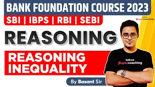 Inequality Reasoning Tricks  | SBI | IBPS | RBI 2023 | Bank Foundation Course | Basant Sir