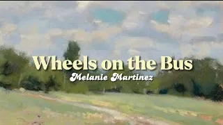 Wheels on the Bus [lyrics] // Melanie Martinez