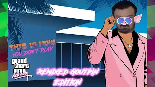 This is How You DON'T Play Grand Theft Auto Vice City: Remixed Goutpin Edition