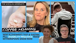 Coffee Moaning NEW Alzheimer’s TEST & Gastric PILL; Disability PREJUDICE; Reese Witherspoon SNOW ROW