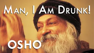 OSHO: Man, I Am Drunk!