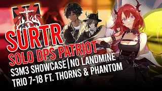 [Arknights] Surtr S3M3 Showcase NO LANDMINE Patriot Solo feat. Trio 7-18 with Thorns and Phantom