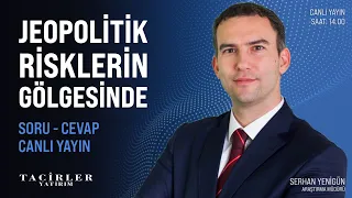 Jeopolitik Risklerin Gölgesinde | Soru Cevap Canlı Yayın | Serhan Yenigün | Tacirler Yatırım