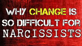 Why Change Is So Difficult For Narcissists