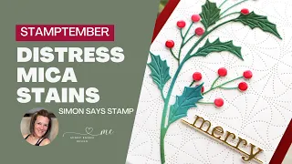 STAMPtember 2023 : Distress Mica Stains & Holly Sprigs