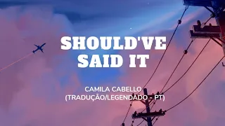 Camila Cabello - Should've said it (TRADUÇÃO/LEGENDADO - PT)