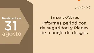 Simposio-webinar: Informes periódicos de seguridad y Planes de manejo de riesgos