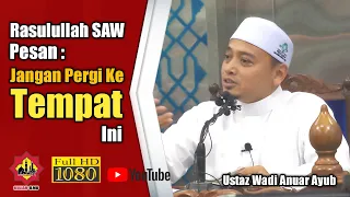 Rasulullah SAW Pesan : Jangan Pergi Ke Tempat Ini ᴴᴰ| Ustaz Wadi Anuar Ayub