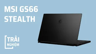 Trải nghiệm nhanh MSI GS66 Stealth