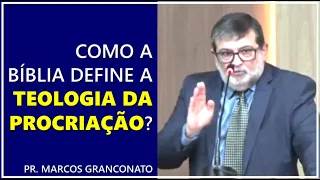 Como a Bíblia define a teologia da procriação? - Pr. Marcos Granconato