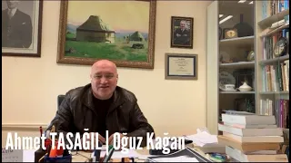 AHMET TAŞAĞIL | OĞUZ KAĞAN KİMDİR? | OĞUZ KAĞAN METE HAN MIDIR? | OĞUZ KAVRAMI | OĞUZ DESTANI