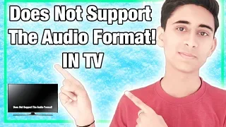 Does Not Support The Audio Format! In TV fix / By Aayush Technical