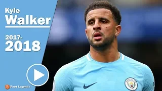 Kyle Walker 2018 ● Manchester City - Amazing Defending Skills, Tackles, Speed, Assist & Tricks || HD