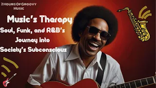 Music's Therapy: Soul, Funk, and R&B's Journey into Society's Subconscious