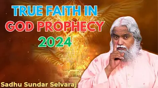 True faith in God Prophecy 2024 - Sadhu Sundar Selvaraj