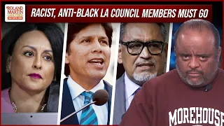 Get the hell on! Racist, Anti-Black LA council members must all resign | Roland Martin