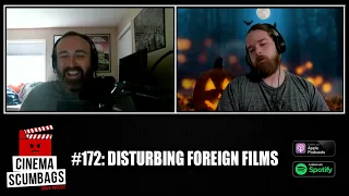 DISTURBING FOREIGN FILMS - Cinema Scumbags Podcast #172