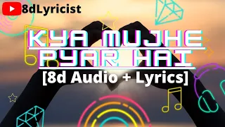 Kya mujhe pyar hai (8d Audio + Lyrics)|8dLyricist