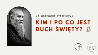 Kim i po co jest Duch Święty / ks. Grzegorz Strzelczyk / konferencja