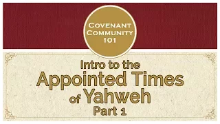 Covenant Community 101 | Intro to the Appointed Times of Yahweh | Part 1