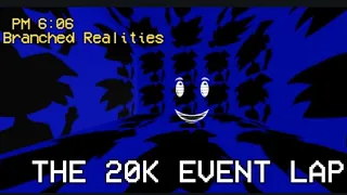 PM 6:06 Branched Realities | 20K EVENT LAP