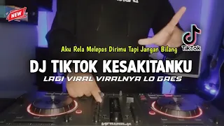 DJ TIKTOK • KESAKITANKU | LAGI VIRAL VIRALNYA LO GAES