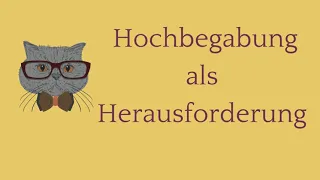 Hochbegabung als Herausforderung im Alltag