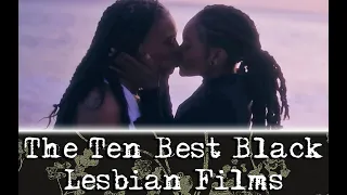 The Ten Best Black Lesbian Films!