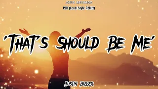 Justin Bieber - Thats Should Be Me [PJD Local Style ReMix]