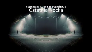 Yugupolis & Maciej Maleńczuk -  Ostatnia Nocka (Nightcore)