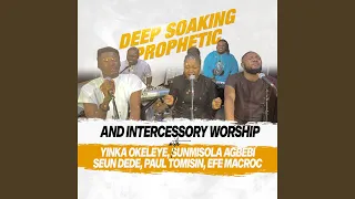 Deep Soaking Prophetic (Intercessory Worship)