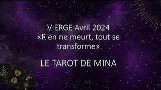 VIERGE ♍️ Avril 2024. « Rien ne meurt, tout se transforme ». Le tarot de Mina