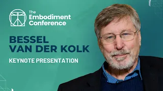 Bessel van der Kolk - The Body Keeps the Score | Keynote Presentation from The Embodiment Conference