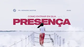 COMO ENTRAR EM SUA PRESENÇA? - Pr. Hernane Santos