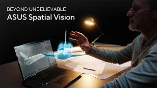 In Search of Incredible – ASUS Spatial Vision