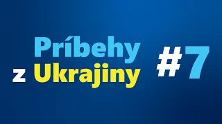 Príbehy z Ukrajiny #7